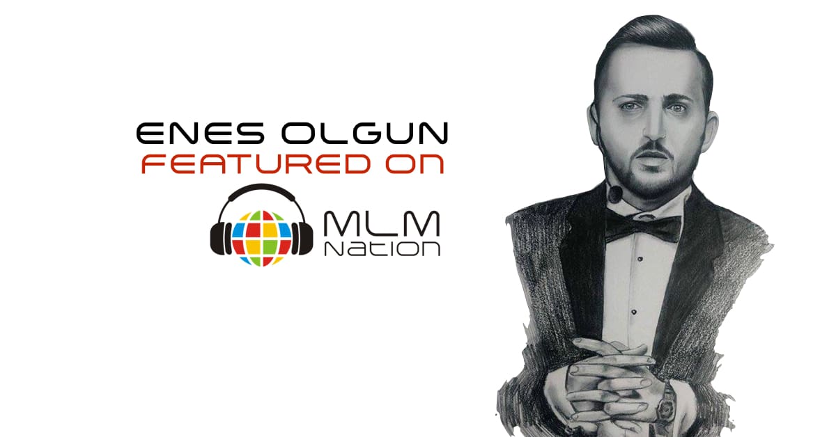 Enes Olgun on What to Know in Your First Year of Network Marketing