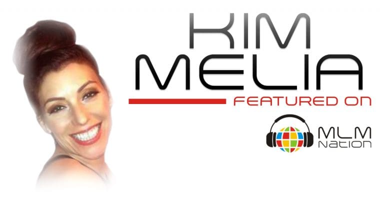 Kim Melia network marketing leader featured on MLM Nation podcast. Shares MLM tips for success