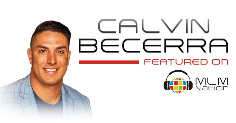 Calvin Becerra network marketing leader featured on MLM Nation podcast. Top MLM leader