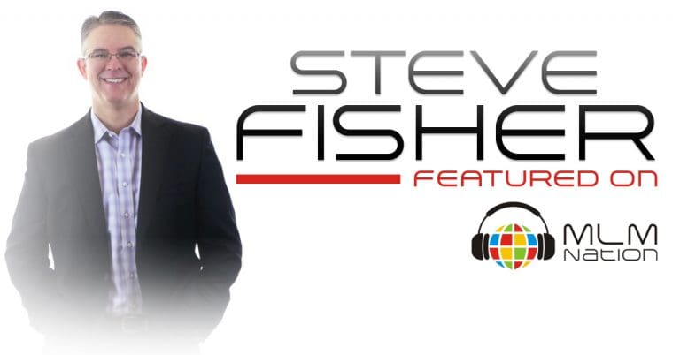 Steve Fisher, network marketing leader teaches MLM leadership skills on MLM Nation podcast