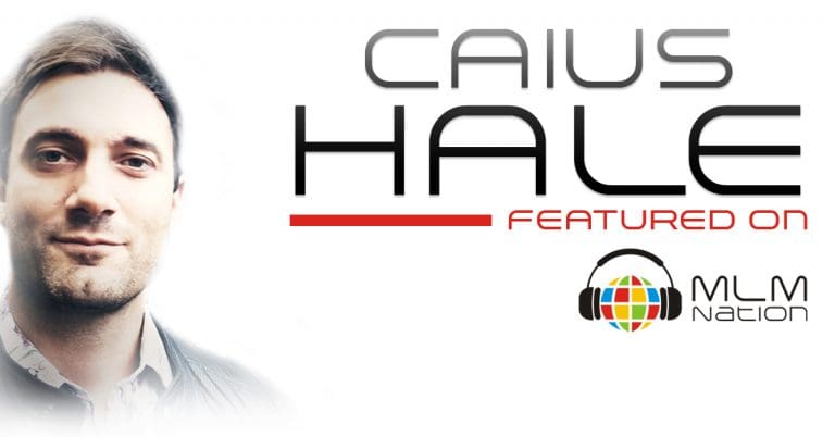 Caius Hale network marketing shares what it takes to be successful in MLM on network marketing podcast titled MLM Nation