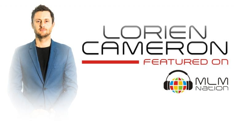 Lorien Cameron shares how to lead with purpose and vision to inspire your team and achieve success in network marketing on MLM Nation podcast