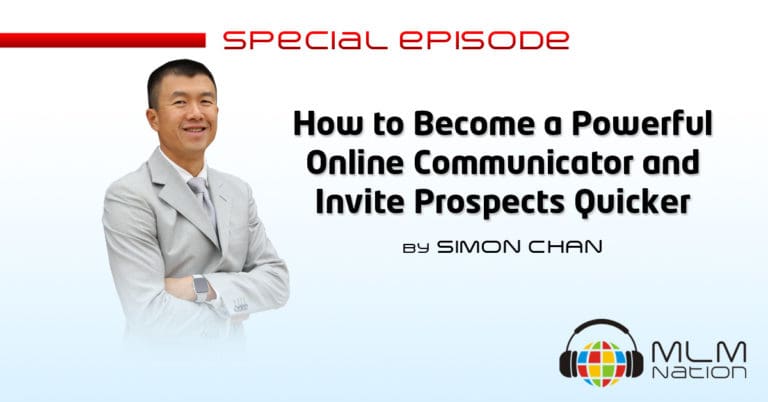 Learn Simon Chan’s tips on being a powerful online communicator and quickly inviting prospects to grow your network marketing business.