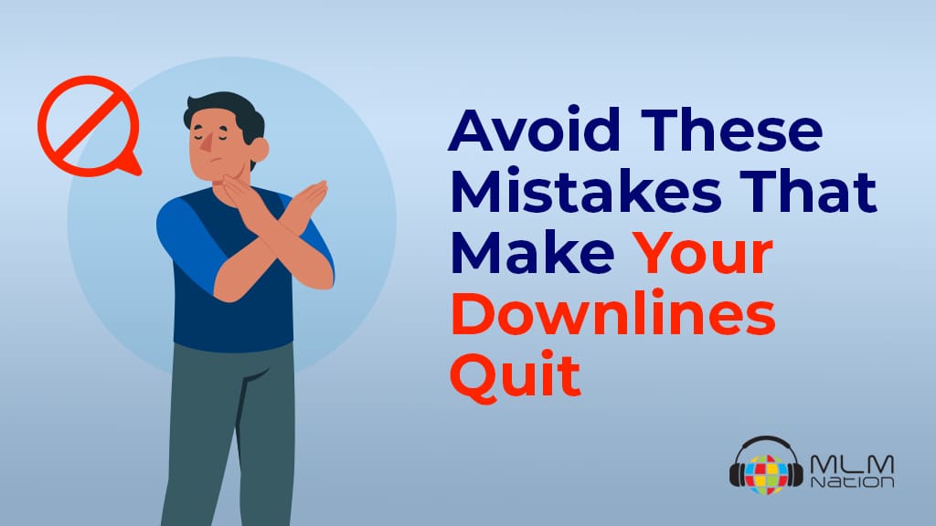 Avoid these common network marketing leadership mistakes that make people quit MLM