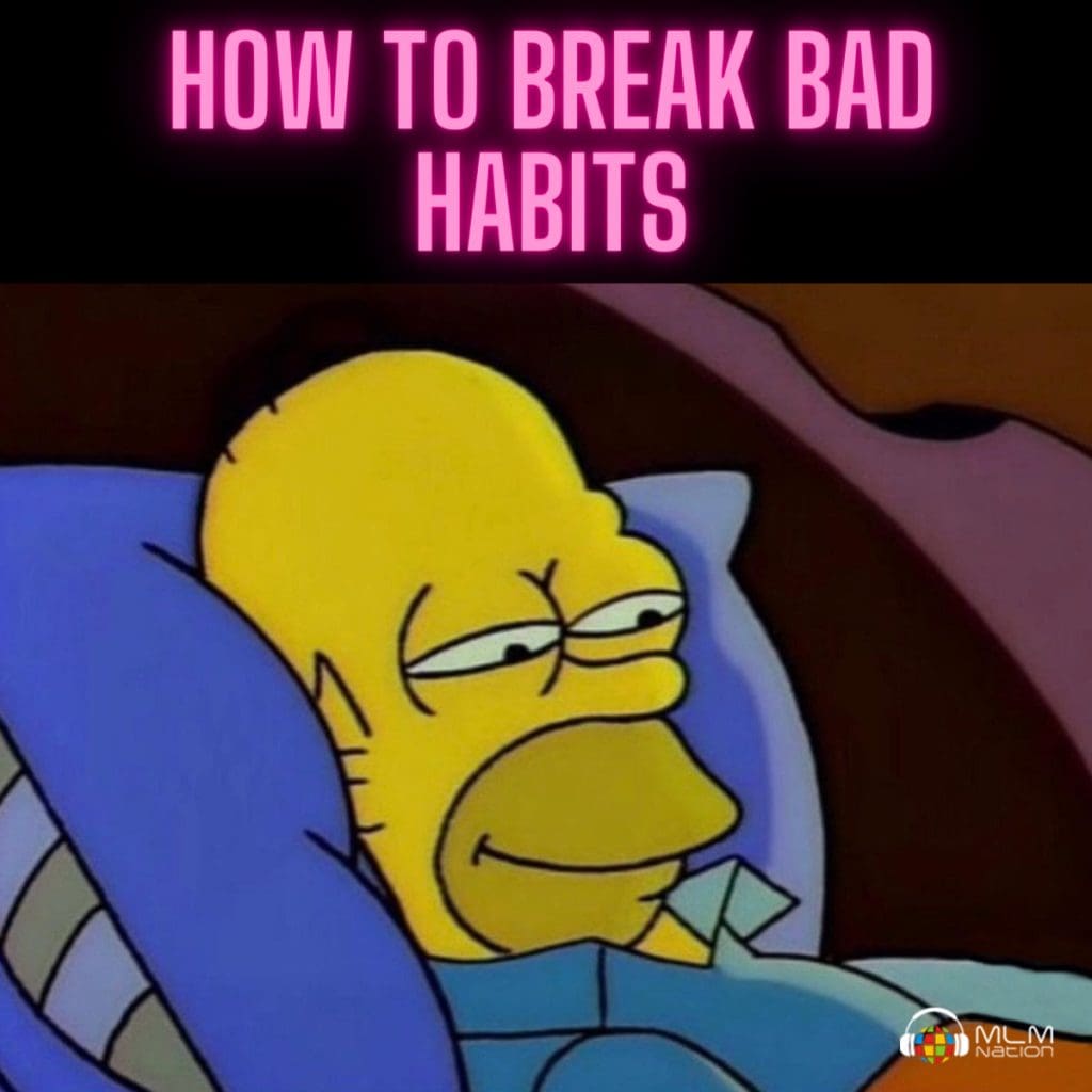 Simple Step to Breaking Bad Habits in Network Marketing